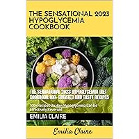 The Sendational 2023 Hypoglycemia Diet Cookbook:100+ Curated and Tasty Recipes: 100+ Recipes On How Hypoglycemia Can Be Effectively Reversed The Sendational 2023 Hypoglycemia Diet Cookbook:100+ Curated and Tasty Recipes: 100+ Recipes On How Hypoglycemia Can Be Effectively Reversed Kindle Paperback