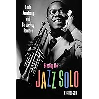 Creating the Jazz Solo: Louis Armstrong and Barbershop Harmony (American Made Music Series) Creating the Jazz Solo: Louis Armstrong and Barbershop Harmony (American Made Music Series) Paperback Kindle Hardcover