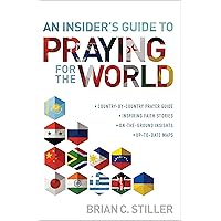 An Insider's Guide to Praying for the World: · country-by-country prayer guide · inspiring faith stories · on-the-ground insights · up-to-date-maps An Insider's Guide to Praying for the World: · country-by-country prayer guide · inspiring faith stories · on-the-ground insights · up-to-date-maps Kindle Paperback Mass Market Paperback