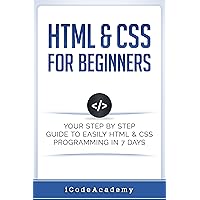 Html: HTML & CSS: For Beginners: Your Step by Step Guide to Easily HtmL & Css Programming in 7 Days (Programming Languages) Html: HTML & CSS: For Beginners: Your Step by Step Guide to Easily HtmL & Css Programming in 7 Days (Programming Languages) Kindle Paperback