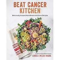 Beat Cancer Kitchen: Deliciously Simple Plant-Based Anticancer Recipes Beat Cancer Kitchen: Deliciously Simple Plant-Based Anticancer Recipes Paperback Kindle Spiral-bound Hardcover