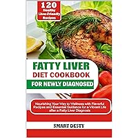 FATTY LIVER DIET COOKBOOK FOR NEWLY DIAGNOSED: Nourishing Your Way to Wellness with Flavorful Recipes and Essential Guidance for a Vibrant Life after a Fatty Liver Diagnosis FATTY LIVER DIET COOKBOOK FOR NEWLY DIAGNOSED: Nourishing Your Way to Wellness with Flavorful Recipes and Essential Guidance for a Vibrant Life after a Fatty Liver Diagnosis Kindle Paperback