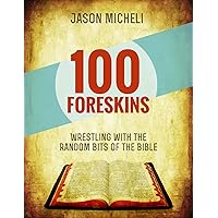 100 Foreskins: Wrestling with the Random Bits of the Bible 100 Foreskins: Wrestling with the Random Bits of the Bible Kindle