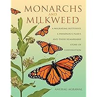 Monarchs and Milkweed: A Migrating Butterfly, a Poisonous Plant, and Their Remarkable Story of Coevolution Monarchs and Milkweed: A Migrating Butterfly, a Poisonous Plant, and Their Remarkable Story of Coevolution Hardcover Kindle Audible Audiobook Audio CD