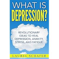 Depression: What is Depression?: Revolutionary Ideas to Heal Depression, Anxiety, Stress and Fatigue (Self Help for Healing Depression through Mindfulness, Ease Anxiety and Stress) Depression: What is Depression?: Revolutionary Ideas to Heal Depression, Anxiety, Stress and Fatigue (Self Help for Healing Depression through Mindfulness, Ease Anxiety and Stress) Kindle Paperback