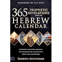 365 Prophetic Revelations from the Hebrew Calendar: Experience the Power, Blessing, and Abundance of Aligning with God's Times and Seasons 365 Prophetic Revelations from the Hebrew Calendar: Experience the Power, Blessing, and Abundance of Aligning with God's Times and Seasons Paperback Kindle Audible Audiobook Hardcover