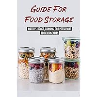 Guide For Food Storage: Water Storage, Canning, And Preserving For Emergencies: Canning & Preserving Kindle Store