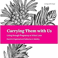 Carrying Them with Us: Living through Pregnancy or Infant Loss (Living With Hope, 10) Carrying Them with Us: Living through Pregnancy or Infant Loss (Living With Hope, 10) Paperback Kindle
