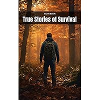 True Stories of Survival (Learning Books For Kids & Teens) True Stories of Survival (Learning Books For Kids & Teens) Kindle Paperback