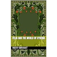 Felix and the world of Cyberia Felix and the world of Cyberia Kindle