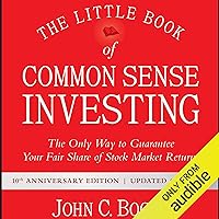 The Little Book of Common Sense Investing: The Only Way to Guarantee Your Fair Share of Stock Market Returns, 10th Anniversary Edition The Little Book of Common Sense Investing: The Only Way to Guarantee Your Fair Share of Stock Market Returns, 10th Anniversary Edition Hardcover Audible Audiobook Kindle