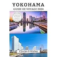 YOKOHAMA GUIDE DE VOYAGE 2024: Un voyage à travers des chefs-d'œuvre artistiques (French Edition) YOKOHAMA GUIDE DE VOYAGE 2024: Un voyage à travers des chefs-d'œuvre artistiques (French Edition) Kindle