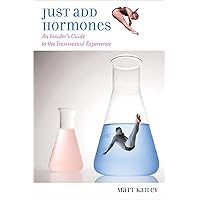 Just Add Hormones: An Insider's Guide to the Transsexual Experience Just Add Hormones: An Insider's Guide to the Transsexual Experience Kindle Audible Audiobook Hardcover Paperback