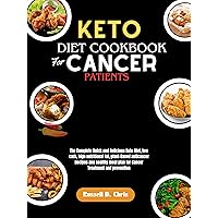 KETO DIET COOKBOOK FOR CANCER PATIENT: The Complete Quick and Delicious Keto Diet,low carb,high nutritional fat,plant-Based anticancer Recipes and healthy ... plan for Cancer Treatment and prevention KETO DIET COOKBOOK FOR CANCER PATIENT: The Complete Quick and Delicious Keto Diet,low carb,high nutritional fat,plant-Based anticancer Recipes and healthy ... plan for Cancer Treatment and prevention Kindle Paperback