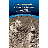 American Slavery As It Is: Selections from the Testimony of a Thousand Witnesses (Dover Thrift Editions: Black History) American Slavery As It Is: Selections from the Testimony of a Thousand Witnesses (Dover Thrift Editions: Black History) Paperback Kindle Hardcover