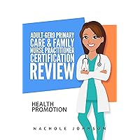 Adult-Gero Primary Care and Family Nurse Practitioner Certification Review: Health Promotion Adult-Gero Primary Care and Family Nurse Practitioner Certification Review: Health Promotion Kindle Paperback