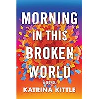 Morning in This Broken World: A Novel Morning in This Broken World: A Novel Kindle Audible Audiobook Paperback Audio CD