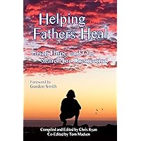 Helping Fathers Heal: Grief, Hope, and our Search for Connection Helping Fathers Heal: Grief, Hope, and our Search for Connection Kindle Paperback