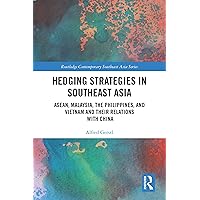 Hedging Strategies in Southeast Asia: ASEAN, Malaysia, the Philippines, and Vietnam and their Relations with China (Routledge Contemporary Southeast Asia Series) Hedging Strategies in Southeast Asia: ASEAN, Malaysia, the Philippines, and Vietnam and their Relations with China (Routledge Contemporary Southeast Asia Series) Kindle Hardcover Paperback