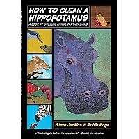 How to Clean a Hippopotamus: A Look at Unusual Animal Partnerships How to Clean a Hippopotamus: A Look at Unusual Animal Partnerships Paperback Hardcover