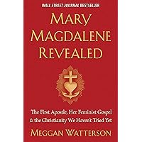 Mary Magdalene Revealed: The First Apostle, Her Feminist Gospel & the Christianity We Haven't Tried Yet Mary Magdalene Revealed: The First Apostle, Her Feminist Gospel & the Christianity We Haven't Tried Yet Paperback Audible Audiobook Kindle Hardcover