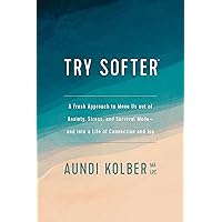Try Softer: A Fresh Approach to Move Us out of Anxiety, Stress, and Survival Mode--and into a Life of Connection and Joy Try Softer: A Fresh Approach to Move Us out of Anxiety, Stress, and Survival Mode--and into a Life of Connection and Joy Paperback Kindle Audible Audiobook Audio CD