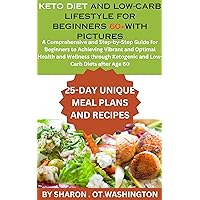 KETO DIET AND LOW-CARB LIFESTYLE FOR BEGINNERS 60+WITH PICTURES: Complete and Essential guide for Ketogenic Diet for Beginners 60+ with Recipes,Tips,Tricks,quickand easy cooking methods Explained. KETO DIET AND LOW-CARB LIFESTYLE FOR BEGINNERS 60+WITH PICTURES: Complete and Essential guide for Ketogenic Diet for Beginners 60+ with Recipes,Tips,Tricks,quickand easy cooking methods Explained. Kindle Hardcover Paperback