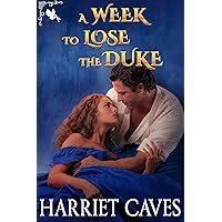 A Week to Lose the Duke: A Historical Regency Romance Novel A Week to Lose the Duke: A Historical Regency Romance Novel Kindle