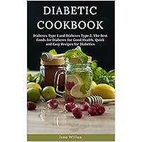 Diabetic Cookbook: Diabetes Type 1 and Diabetes Type 2, The Best Foods for Diabetes for Good Health, Quick and Easy Recipes for Diabetics (Diabetic Series Book 3) Diabetic Cookbook: Diabetes Type 1 and Diabetes Type 2, The Best Foods for Diabetes for Good Health, Quick and Easy Recipes for Diabetics (Diabetic Series Book 3) Kindle Paperback