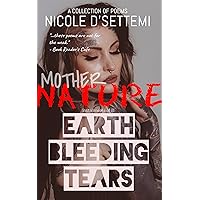 Mother Nature: Earth Bleeding Tears (Anthology, Pt. 1) Mother Nature: Earth Bleeding Tears (Anthology, Pt. 1) Kindle