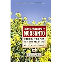 The World According to Monsanto: Pollution, Corruption, and the Control of Our Food Supply The World According to Monsanto: Pollution, Corruption, and the Control of Our Food Supply Kindle Hardcover Paperback