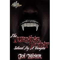 The Turning Point: Seduced By A Vampire The Turning Point: Seduced By A Vampire Kindle