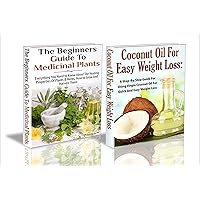 Essential Oils Box Set #30: Coconut Oil for Easy Weight Loss & The Beginners Guide to Medicinal Plants Essential Oils Box Set #30: Coconut Oil for Easy Weight Loss & The Beginners Guide to Medicinal Plants Kindle Paperback