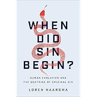 When Did Sin Begin?: Human Evolution and the Doctrine of Original Sin When Did Sin Begin?: Human Evolution and the Doctrine of Original Sin Kindle Paperback Hardcover