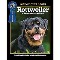 Rottweiler (CompanionHouse Books) Breed Characteristics, History, Expert Advice, and Tips on Adopting, Training, Solving Bad Behavior, Exercising, and Caring for Your New Best Friend