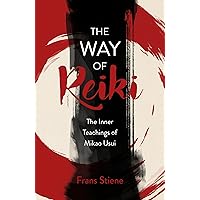 The Way of Reiki - The Inner Teachings of Mikao Usui The Way of Reiki - The Inner Teachings of Mikao Usui Paperback Kindle