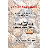 Taking baby steps: A step-by-step guide on escaping high blood sugar and excess carbs cycle (Conquering sugar Book 2) Taking baby steps: A step-by-step guide on escaping high blood sugar and excess carbs cycle (Conquering sugar Book 2) Kindle Paperback