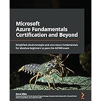 Microsoft Azure Fundamentals Certification and Beyond: Simplified cloud concepts and core Azure fundamentals for absolute beginners to pass the AZ-900 exam Microsoft Azure Fundamentals Certification and Beyond: Simplified cloud concepts and core Azure fundamentals for absolute beginners to pass the AZ-900 exam Paperback Kindle