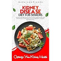 KIDNEY DISEASE DIET FOR SENIORS: A Guide to Manage & Slow Kidney Disease Progression with Tasty Renal Recipes, Low-Phosphorus/Protein Meal Plans, & Dialysis-Friendly Nutrition. KIDNEY DISEASE DIET FOR SENIORS: A Guide to Manage & Slow Kidney Disease Progression with Tasty Renal Recipes, Low-Phosphorus/Protein Meal Plans, & Dialysis-Friendly Nutrition. Kindle Paperback