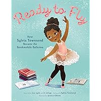 Ready to Fly: How Sylvia Townsend Became the Bookmobile Ballerina Ready to Fly: How Sylvia Townsend Became the Bookmobile Ballerina Hardcover Kindle Paperback