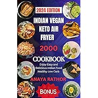 INDIAN VEGAN KETO AIR FRYER COOKBOOK : Enjoy Easy and Delicious Indian Food Healthy Low Carb INDIAN VEGAN KETO AIR FRYER COOKBOOK : Enjoy Easy and Delicious Indian Food Healthy Low Carb Kindle Paperback