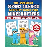 The Awesome Word Search Activity Book for Minecrafters: 100+ Puzzles for Hours of Fun―An Unofficial Activity Book for Minecrafters (Activities for Minecrafters) The Awesome Word Search Activity Book for Minecrafters: 100+ Puzzles for Hours of Fun―An Unofficial Activity Book for Minecrafters (Activities for Minecrafters) Paperback