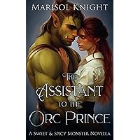 The Assistant To The Orc Prince: A Sweet & Spicy Monster Novella The Assistant To The Orc Prince: A Sweet & Spicy Monster Novella Kindle