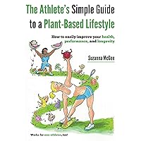 The Athlete's Simple Guide to a Plant-Based Lifestyle: How to easily improve your health, performance, and longevity. Works for non-athletes, too! The Athlete's Simple Guide to a Plant-Based Lifestyle: How to easily improve your health, performance, and longevity. Works for non-athletes, too! Kindle Audible Audiobook Paperback