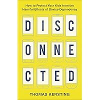 Disconnected: How to Protect Your Kids from the Harmful Effects of Device Dependency Disconnected: How to Protect Your Kids from the Harmful Effects of Device Dependency Paperback Audible Audiobook Kindle MP3 CD