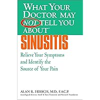 What Your Doctor May Not Tell You About(TM): Sinusitis: Relieve Your Symptoms and Identify the Source of Your Pain (What Your Doctor May Not Tell You About...) What Your Doctor May Not Tell You About(TM): Sinusitis: Relieve Your Symptoms and Identify the Source of Your Pain (What Your Doctor May Not Tell You About...) Kindle Paperback