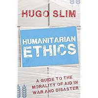 Humanitarian Ethics: A Guide to the Morality of Aid in War and Disaster Humanitarian Ethics: A Guide to the Morality of Aid in War and Disaster Kindle Paperback Bunko Mass Market Paperback
