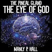 The Pineal Gland: The Eye of God The Pineal Gland: The Eye of God Paperback Kindle Audible Audiobook Hardcover