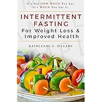 Intermittent Fasting For Weight Loss & Improved Health: It’s Not HOW MUCH You Eat. It’s WHEN You Eat It Intermittent Fasting For Weight Loss & Improved Health: It’s Not HOW MUCH You Eat. It’s WHEN You Eat It Kindle