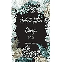 Perfect Little Omega: Part Two: An Omegaverse Romance Duology Perfect Little Omega: Part Two: An Omegaverse Romance Duology Kindle Paperback